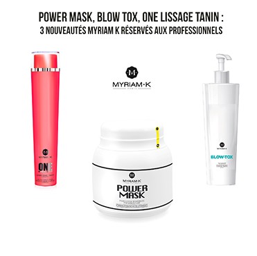 POWER MASK, BLOW TOX, ONE Lissage TANIN : 3 Nouveautés MYRIAM K